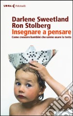 Insegnare a pensare. Come crescere bambini che sanno usare la testa