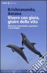 Vivere con gioia, gioire della vita. Ritrovare autenticità, passione e meraviglia libro