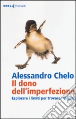 Il dono dell'imperfezione. Esplorare i limiti per trovare i talenti libro