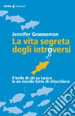 La vita segreta degli introversi. Il bello di chi sa tacere in un mondo fatto di chiacchiere libro