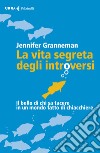 La vita segreta degli introversi. Il bello di chi sa tacere in un mondo fatto di chiacchiere libro