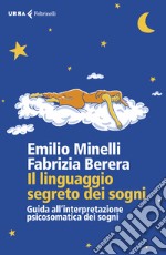 Il linguaggio segreto dei sogni. Guida all'interpretazione psicosomatica dei sogni libro