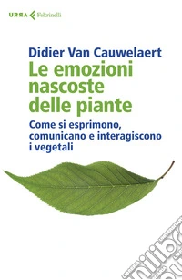 Le emozioni nascoste delle piante. Come si esprimono, comunicano e interagiscono i vegetali