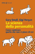 La scienza della personalità. Come cambiare quello che non ci piace di noi libro