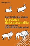 La scienza della personalità. Come cambiare quello che non ci piace di noi libro