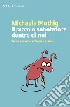 Il piccolo sabotatore dentro di noi. Come stanarlo e farselo amico libro di Muthig Michaela