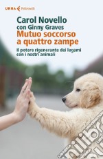 Mutuo soccorso a quattro zampe. Il potere rigenerante dei legami con i nostri animali libro