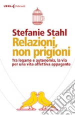 Relazioni, non prigioni. Tra legame e autonomia, la via per una vita affettiva appagante