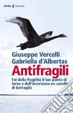 Antifragili. Fai della fragilità il tuo punto di forza e dell'incertezza un cavallo di battaglia libro