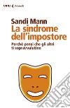 La sindrome dell'impostore. Perché pensi che gli altri ti sopravvalutino libro