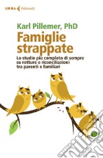 Famiglie strappate. Lo studio più completo di sempre su rotture e riconciliazioni tra parenti e familiari libro