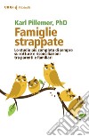 Famiglie strappate. Lo studio più completo di sempre su rotture e riconciliazioni tra parenti e familiari libro