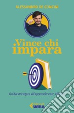 Vince chi impara. Guida strategica all'apprendimento efficace libro