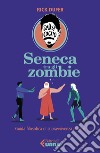 Seneca tra gli zombie. Guida filosofica di sopravvivenza al caos libro