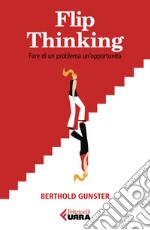 Flip-thinking. Fare di un problema un'opportunità libro