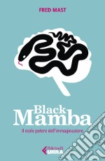 Black Mamba. Il reale potere dell'immaginazione libro