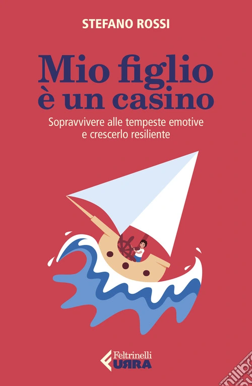 Mio figlio è un casino. Sopravvivere alle tempeste emotive e crescerlo resiliente