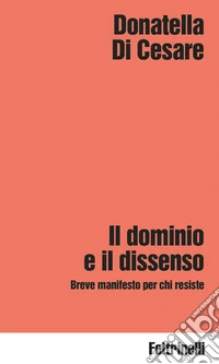 Il dominio e il dissenso. Breve manifesto per chi resiste libro