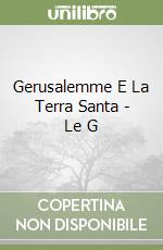 Gerusalemme E La Terra Santa - Le G libro