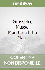 Grosseto, Massa Marittima E La Mare libro