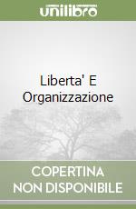 Liberta' E Organizzazione libro