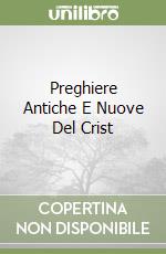 Preghiere Antiche E Nuove Del Crist libro