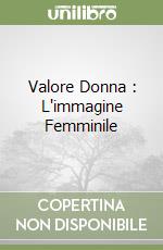 Valore Donna : L'immagine Femminile libro