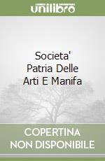 Societa' Patria Delle Arti E Manifa libro