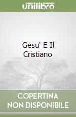 Gesu' E Il Cristiano libro