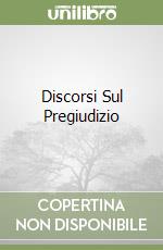 Discorsi Sul Pregiudizio libro