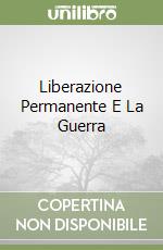 Liberazione Permanente E La Guerra libro