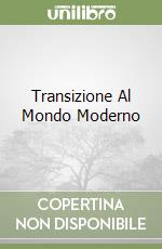 Transizione Al Mondo Moderno libro