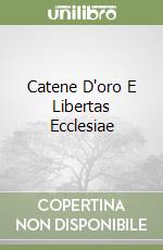 Catene D'oro E Libertas Ecclesiae libro