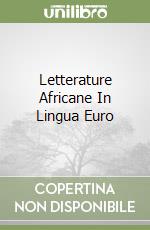 Letterature Africane In Lingua Euro libro