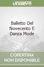 Balletto Del Novecento E Danza Mode libro