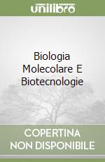 Biologia Molecolare E Biotecnologie libro