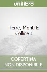 Terre, Monti E Colline ! libro