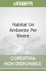 Habitat Un Ambiente Per Vivere libro
