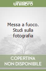 Messa a fuoco. Studi sulla fotografia libro