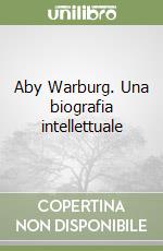 Aby Warburg. Una biografia intellettuale libro