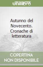 Autunno del Novecento. Cronache di letteratura libro