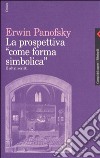 La prospettiva come «Forma simbolica» e altri scritti libro di Panofsky Erwin Neri G. D. (cur.)