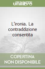 L'ironia. La contraddizione consentita libro