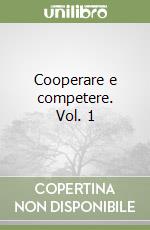 Cooperare e competere. Vol. 1 libro