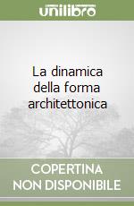 La dinamica della forma architettonica libro