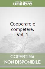 Cooperare e competere. Vol. 2