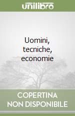 Uomini, tecniche, economie