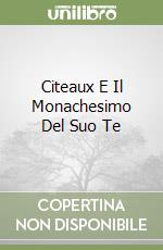 Citeaux E Il Monachesimo Del Suo Te libro