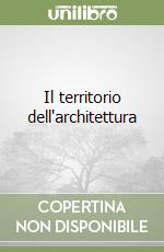 Il territorio dell'architettura libro