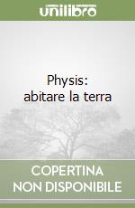 Physis: abitare la terra libro